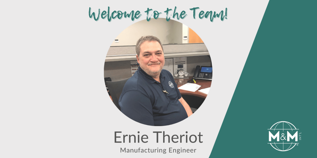 Welcome to the Team! Ernie Theriot, Manufacturing Engineer